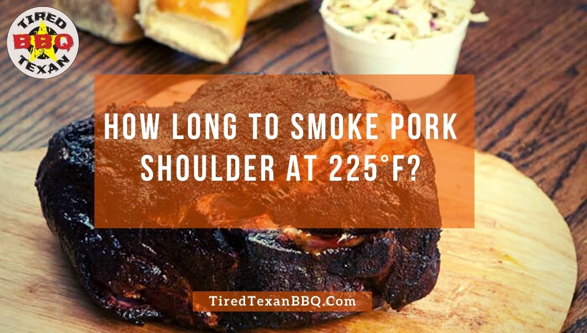 How Long To Smoke Pork Shoulder At 225