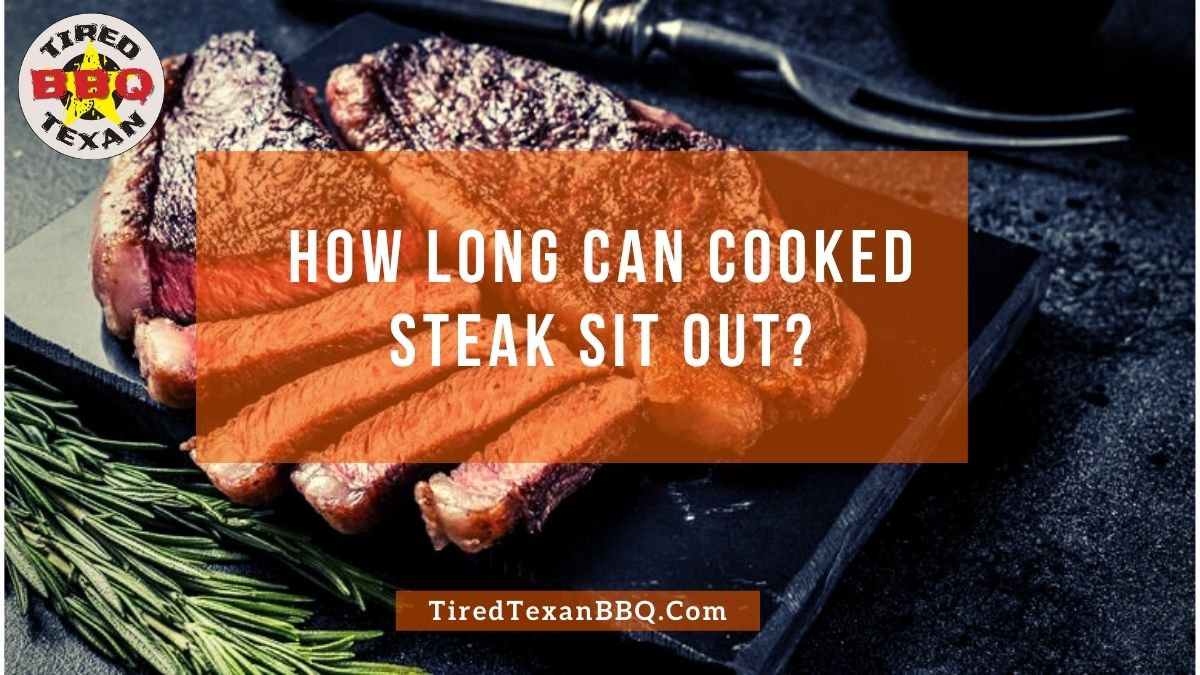 How Long Can Cooked Steak Sit Out