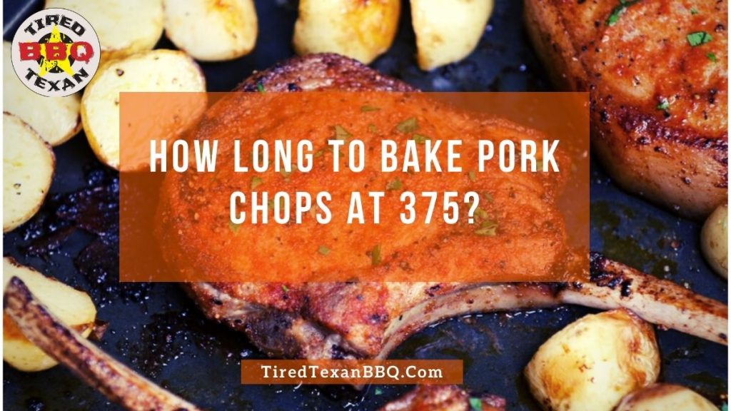 How Long To Bake Pork Chops At 375?