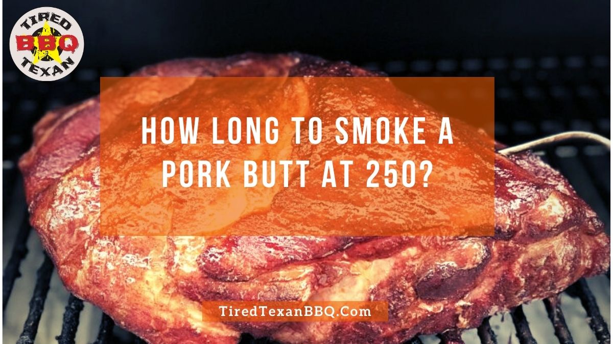 How Long To Smoke A Pork Butt At 250