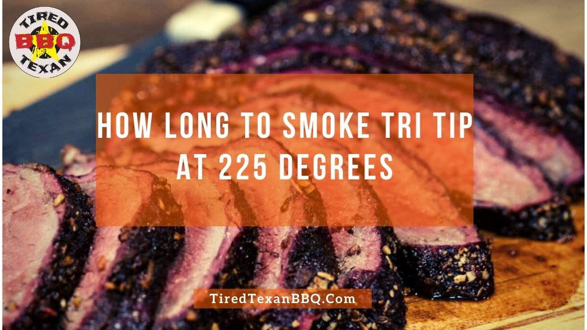How Long To Smoke Tri Tip At 225
