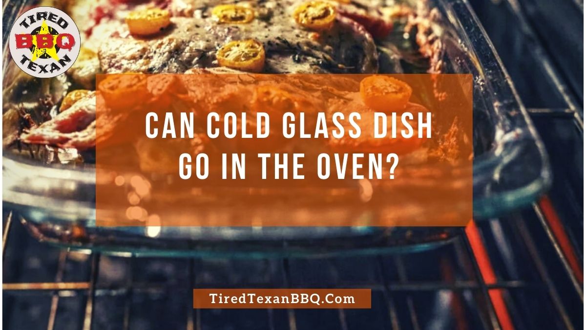 Can You Put A Cold Glass Dish In The Oven