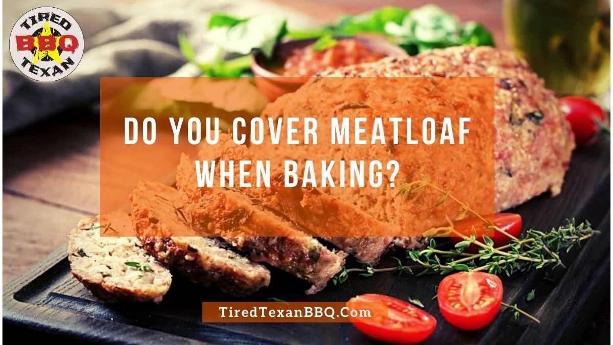 Do You Cover Meatloaf When Baking