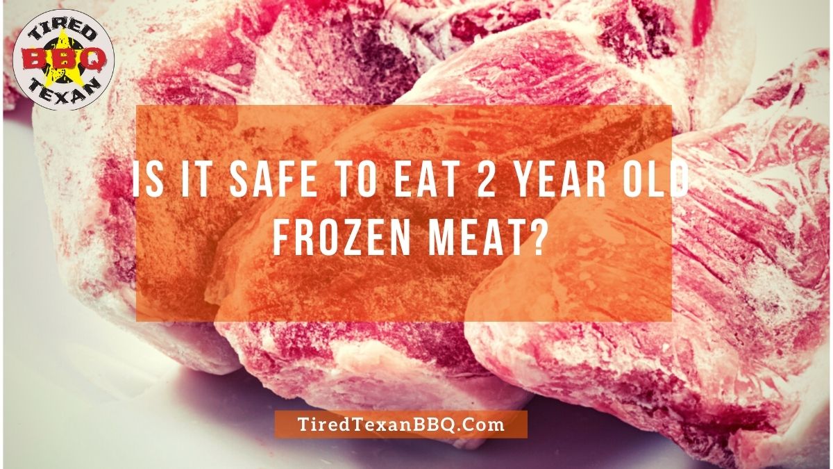 Is It Safe To Eat 2 Year Old Frozen Meat