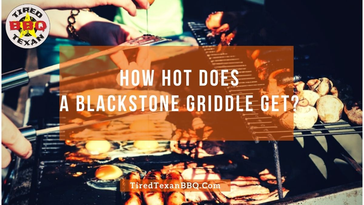 How Hot Does A Blackstone Griddle Get