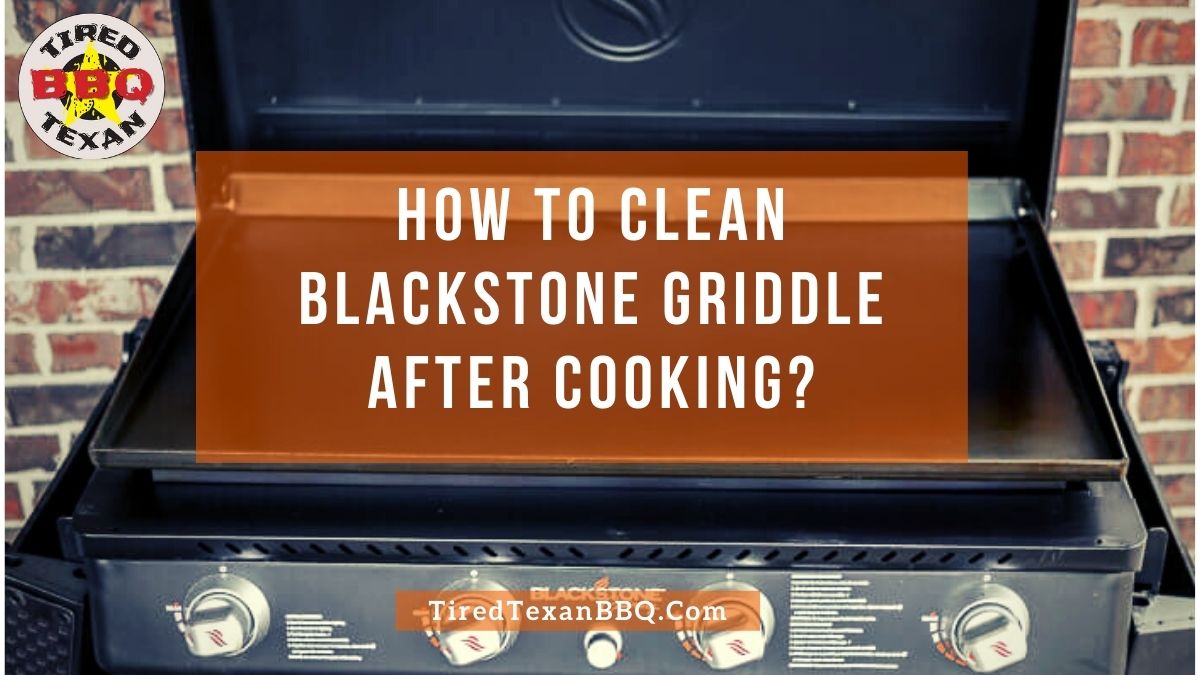 How To Clean Blackstone Griddle After Cooking