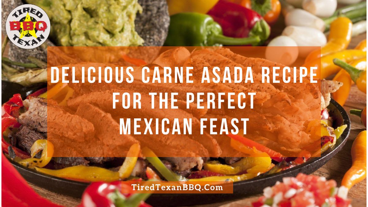 Delicious Carne Asada Recipe For The Perfect Mexican Feast