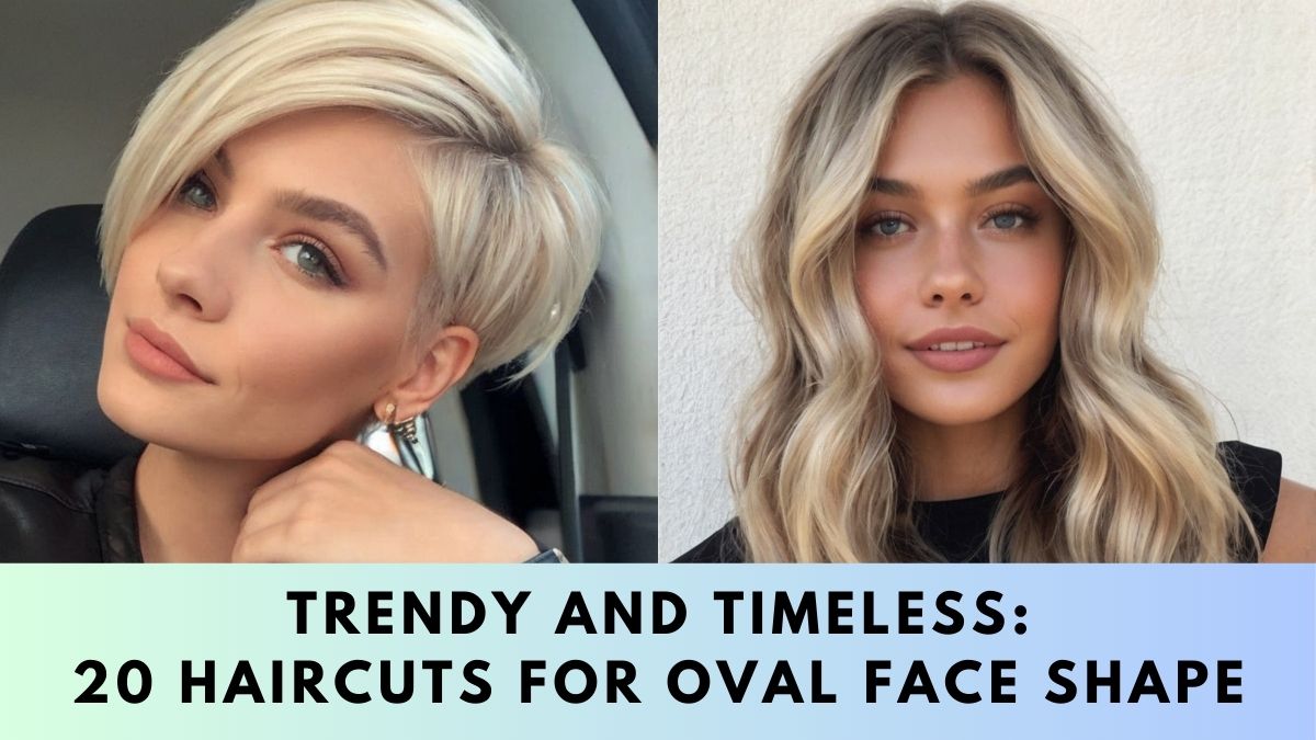 Haircuts for Oval Face