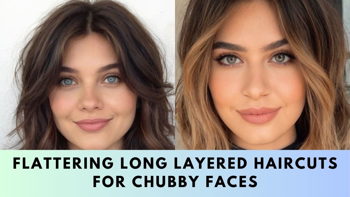 Long Layered Haircuts for Chubby Faces