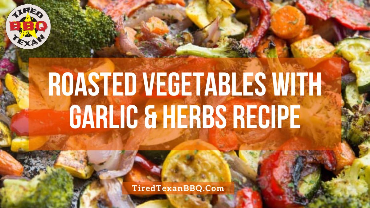 Roasted Vegetables with Garlic & Herbs Recipe